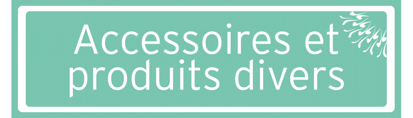 Accessoires et produits divers